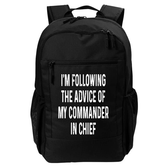 I’M Following The Advice Of My Commander In Chief Backpack