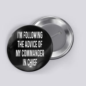 I’M Following The Advice Of My Commander In Chief Button