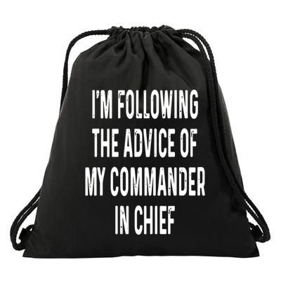 I’M Following The Advice Of My Commander In Chief Drawstring Bag