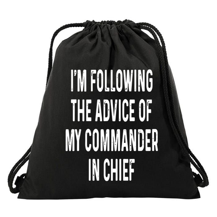 I’M Following The Advice Of My Commander In Chief Drawstring Bag