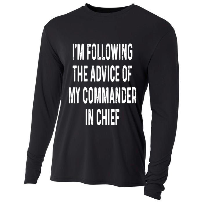 I’M Following The Advice Of My Commander In Chief Cooling Performance Long Sleeve Crew