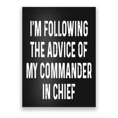 I’M Following The Advice Of My Commander In Chief Poster