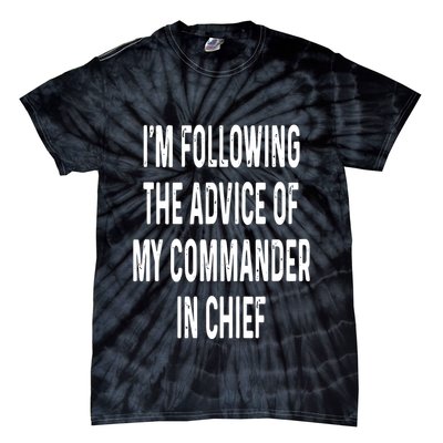 I’M Following The Advice Of My Commander In Chief Tie-Dye T-Shirt