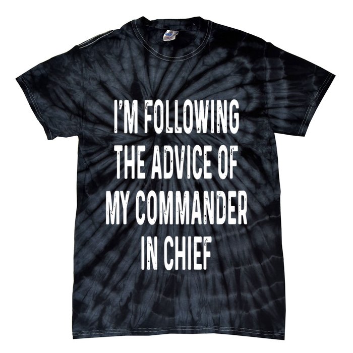 I’M Following The Advice Of My Commander In Chief Tie-Dye T-Shirt