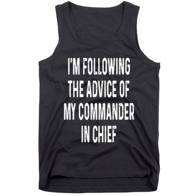 I’M Following The Advice Of My Commander In Chief Tank Top
