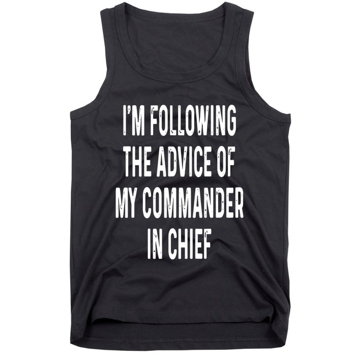 I’M Following The Advice Of My Commander In Chief Tank Top