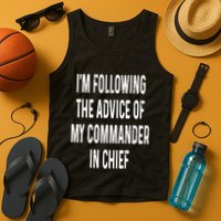 I’M Following The Advice Of My Commander In Chief Tank Top