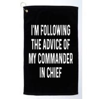 I’M Following The Advice Of My Commander In Chief Golf Towel