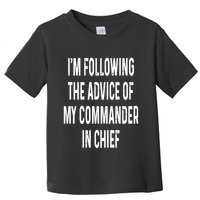 I’M Following The Advice Of My Commander In Chief Toddler T-Shirt