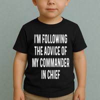 I’M Following The Advice Of My Commander In Chief Toddler T-Shirt
