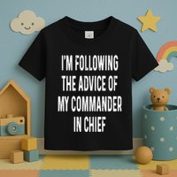 I’M Following The Advice Of My Commander In Chief Toddler T-Shirt
