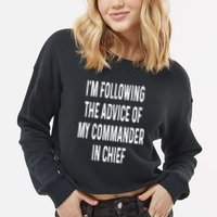 I’M Following The Advice Of My Commander In Chief Cropped Pullover Crew