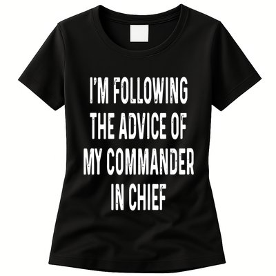 I’M Following The Advice Of My Commander In Chief Womens T-Shirt
