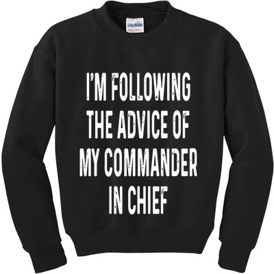 I’M Following The Advice Of My Commander In Chief Kids Sweatshirt