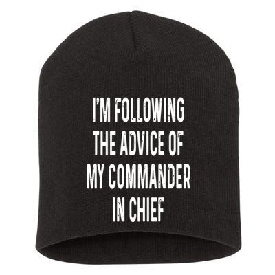 I’M Following The Advice Of My Commander In Chief Short Acrylic Beanie