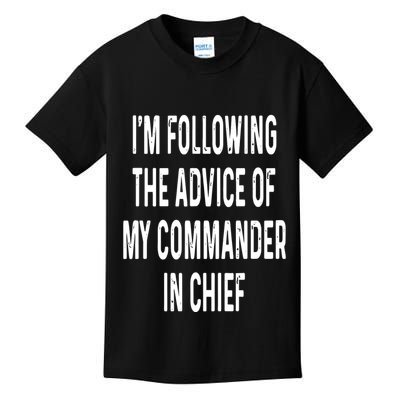 I’M Following The Advice Of My Commander In Chief Kids T-Shirt