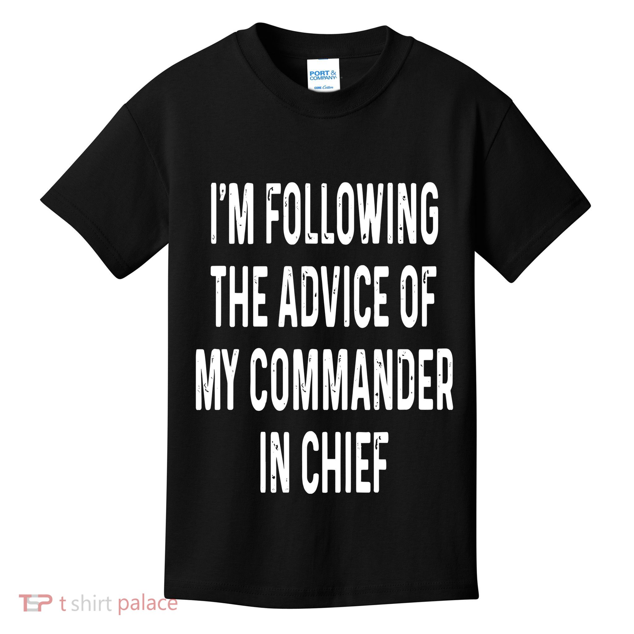 I’M Following The Advice Of My Commander In Chief Kids T-Shirt
