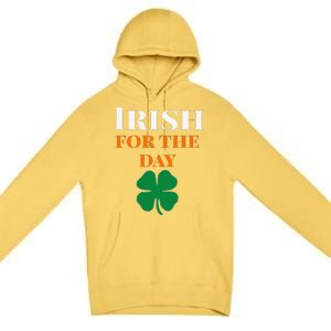 Irish For The Day St Patricks Day Premium Pullover Hoodie