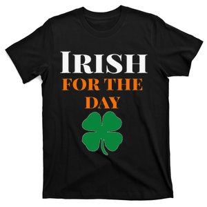 Irish For The Day St Patricks Day T-Shirt