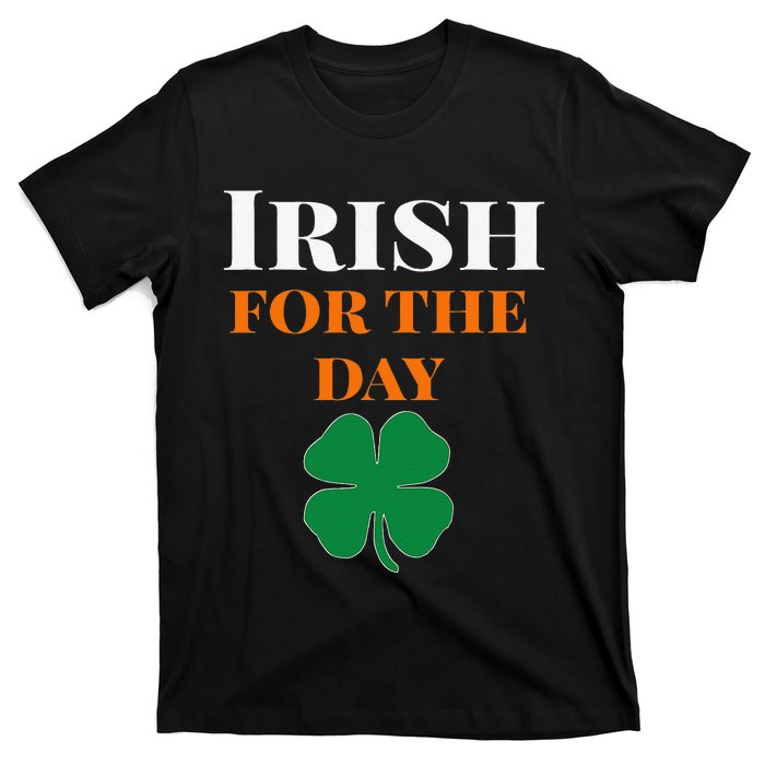 Irish For The Day St Patricks Day T-Shirt