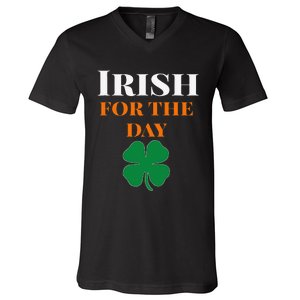 Irish For The Day St Patricks Day V-Neck T-Shirt