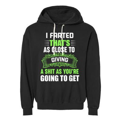 I Farted That's As Close To Giving A Shit Garment-Dyed Fleece Hoodie
