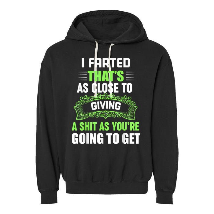 I Farted That's As Close To Giving A Shit Garment-Dyed Fleece Hoodie