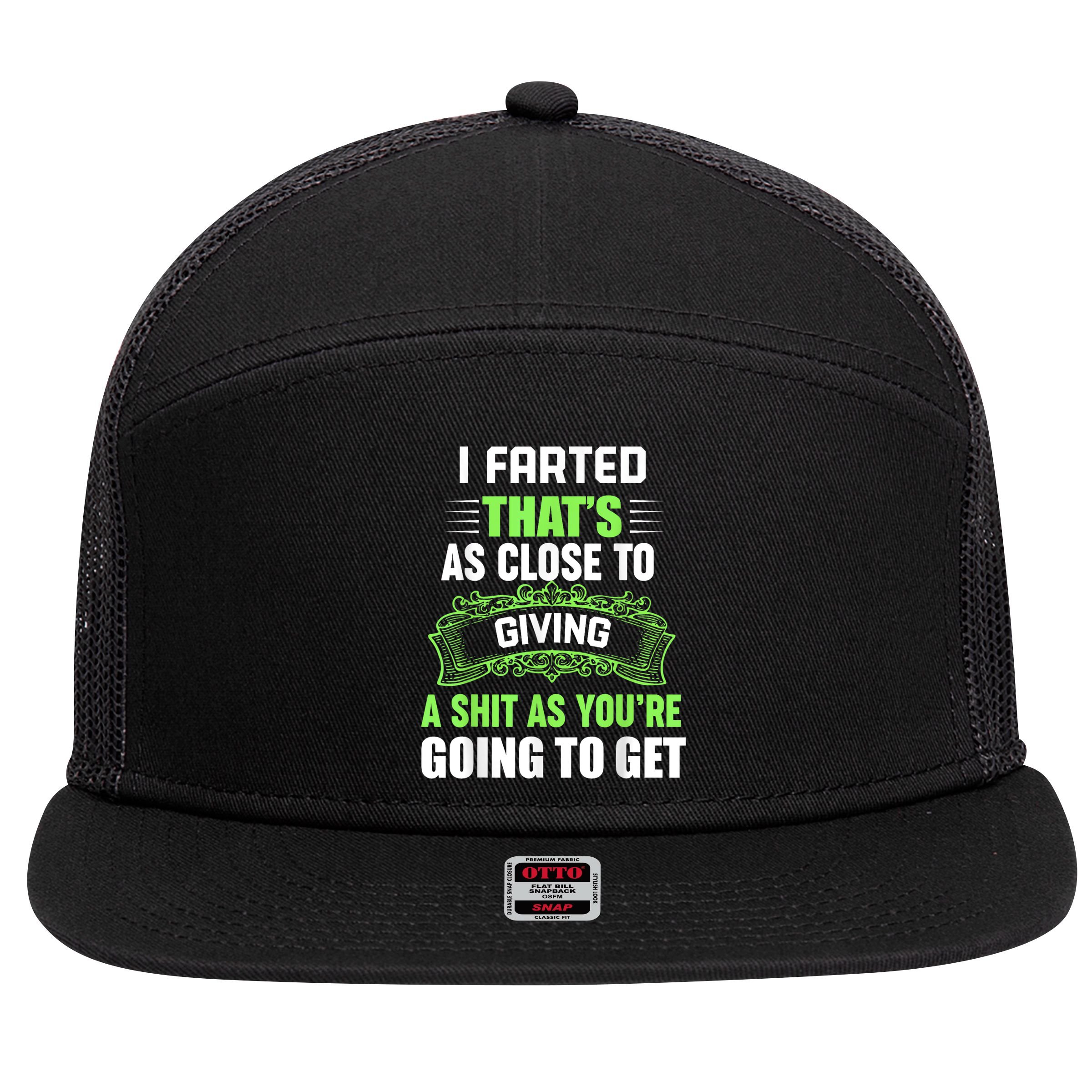 I Farted That's As Close To Giving A Shit 7 Panel Mesh Trucker Snapback Hat