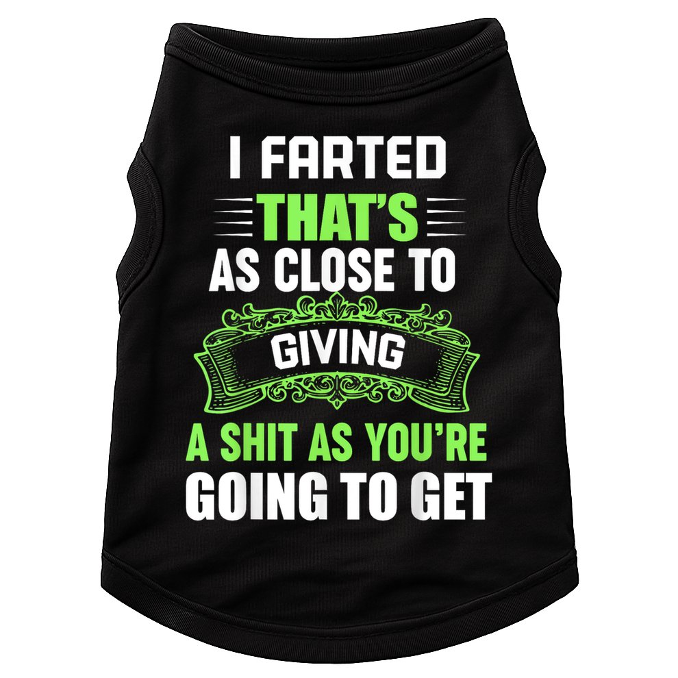 I Farted That's As Close To Giving A Shit Doggie Tank
