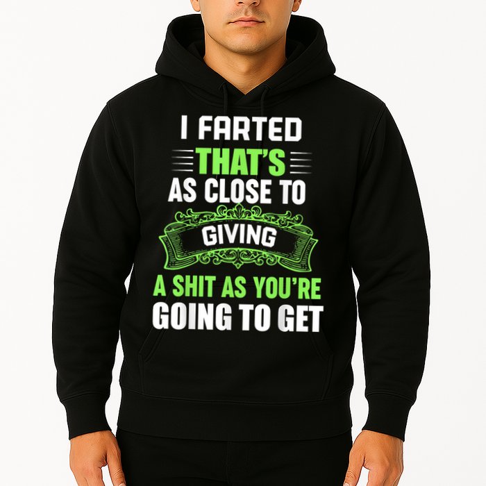 I Farted That's As Close To Giving A Shit Hoodie