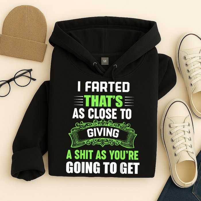 I Farted That's As Close To Giving A Shit Hoodie