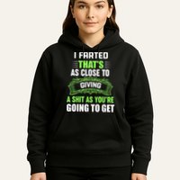 I Farted That's As Close To Giving A Shit Hoodie