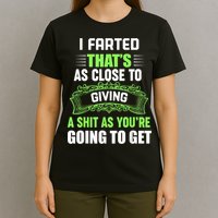 I Farted That's As Close To Giving A Shit T-Shirt