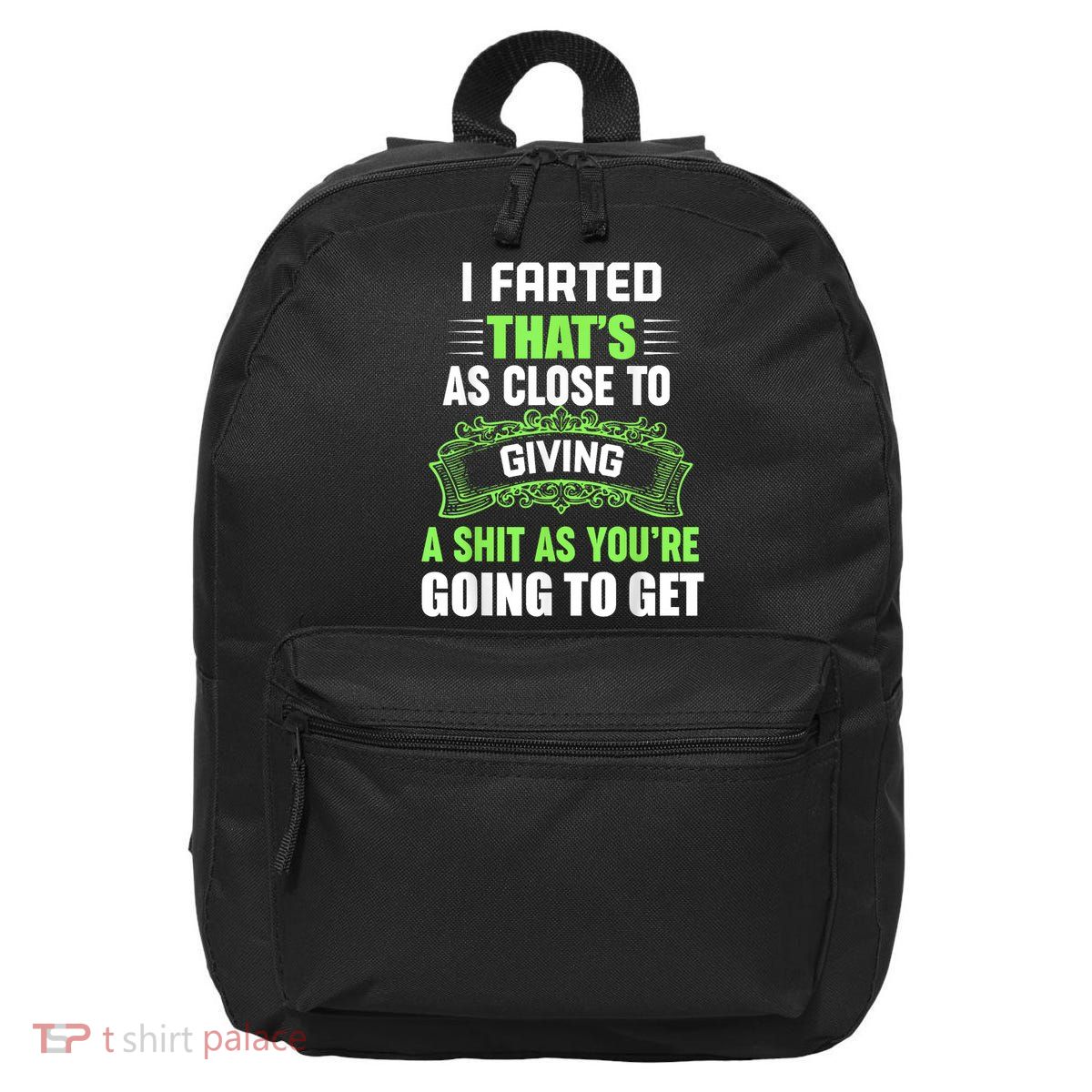 I Farted That's As Close To Giving A Shit 16 in Basic Backpack