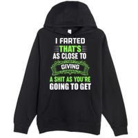 I Farted That's As Close To Giving A Shit Premium Pullover Hoodie