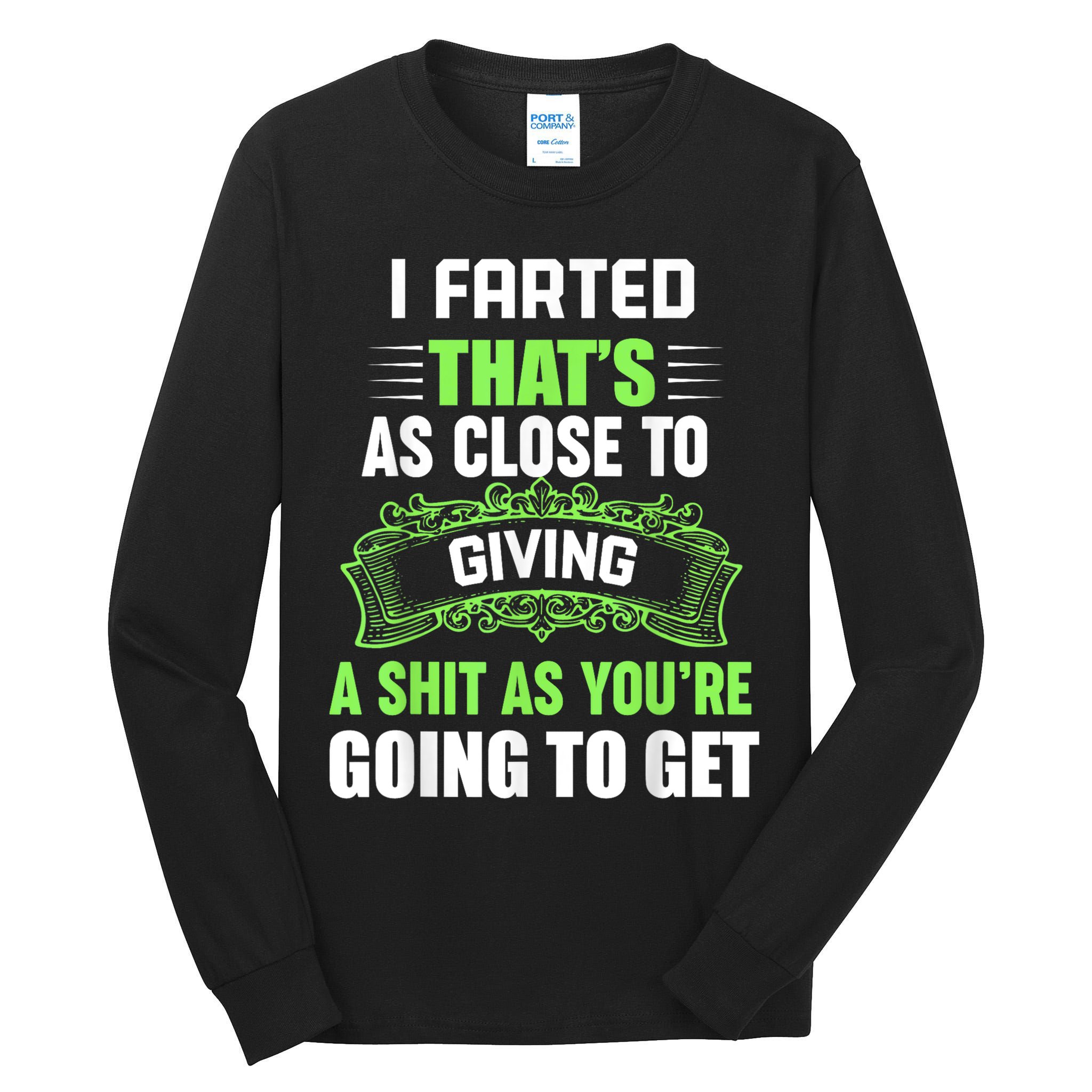 I Farted That's As Close To Giving A Shit Tall Long Sleeve T-Shirt