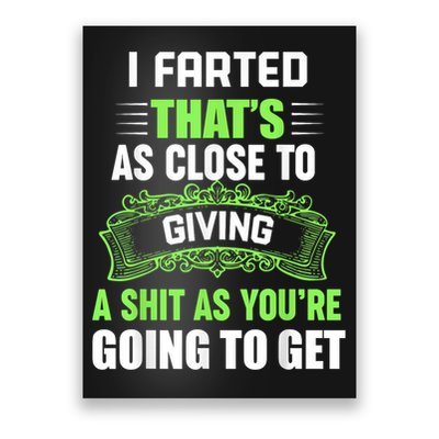 I Farted That's As Close To Giving A Shit Poster