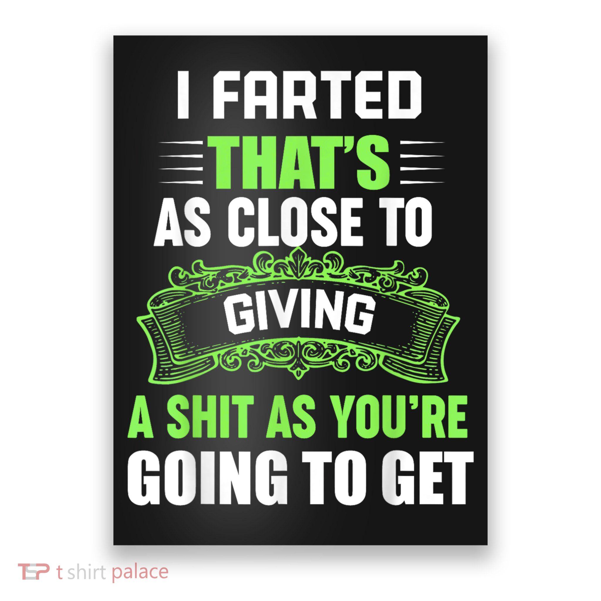 I Farted That's As Close To Giving A Shit Poster