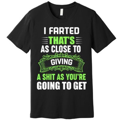 I Farted That's As Close To Giving A Shit Premium T-Shirt