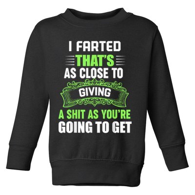 I Farted That's As Close To Giving A Shit Toddler Sweatshirt