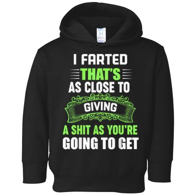 I Farted That's As Close To Giving A Shit Toddler Hoodie