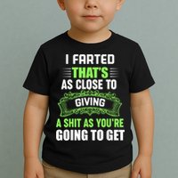 I Farted That's As Close To Giving A Shit Toddler T-Shirt