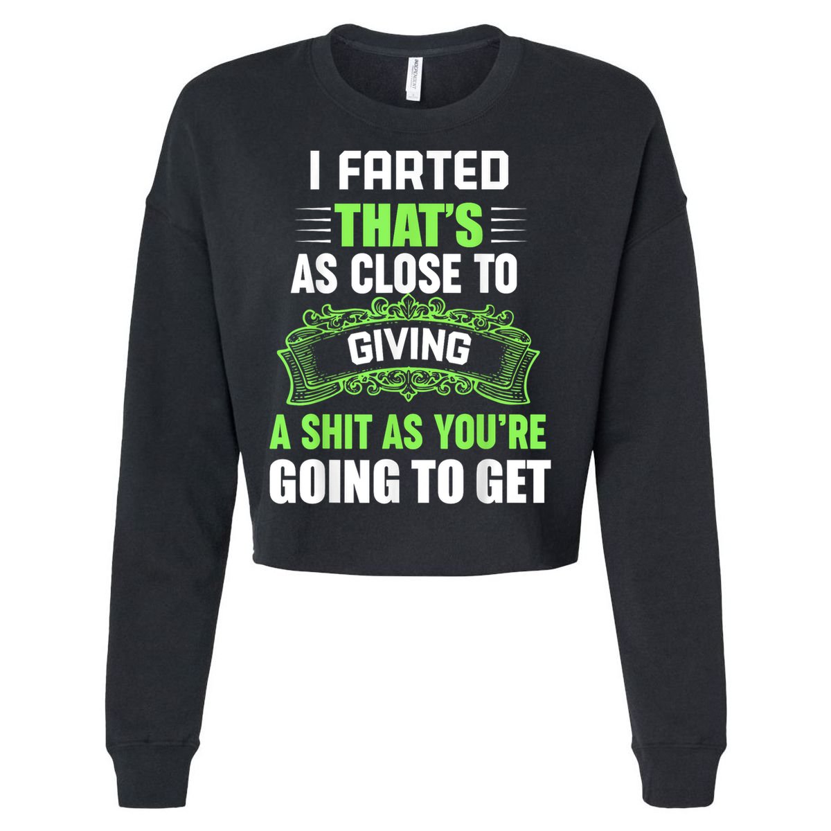 I Farted That's As Close To Giving A Shit Cropped Pullover Crew