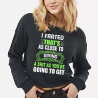 I Farted That's As Close To Giving A Shit Cropped Pullover Crew