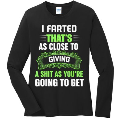 I Farted That's As Close To Giving A Shit Ladies Long Sleeve Shirt