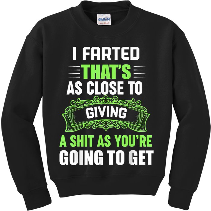 I Farted That's As Close To Giving A Shit Kids Sweatshirt