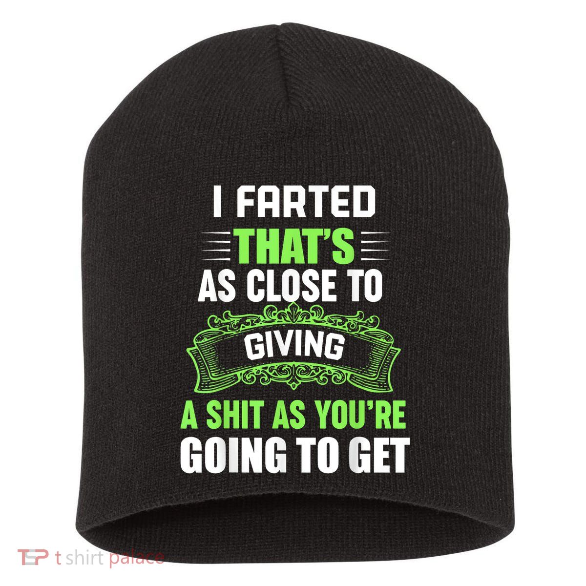 I Farted That's As Close To Giving A Shit Short Acrylic Beanie