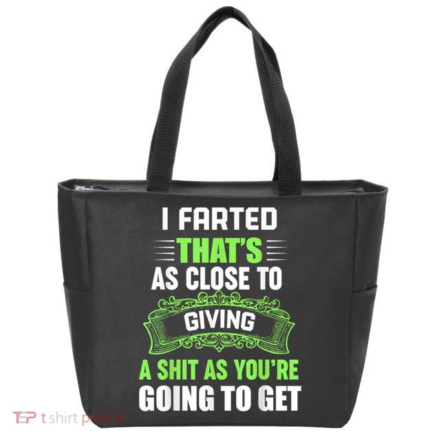 I Farted That's As Close To Giving A Shit Zip Tote Bag