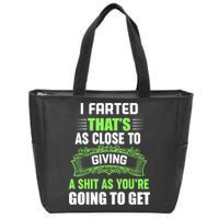 I Farted That's As Close To Giving A Shit Zip Tote Bag