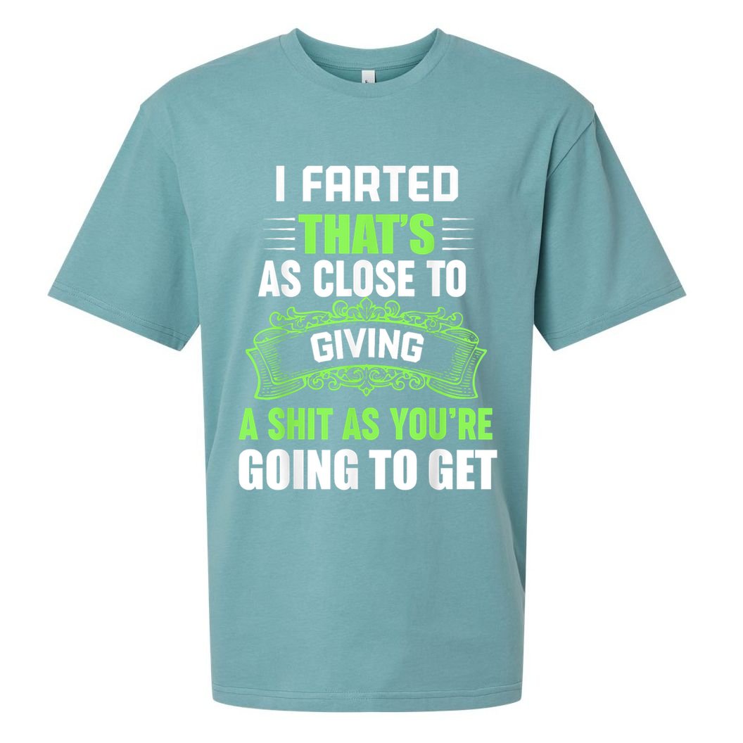 I Farted That's As Close To Giving A Shit Sueded Cloud Jersey T-Shirt